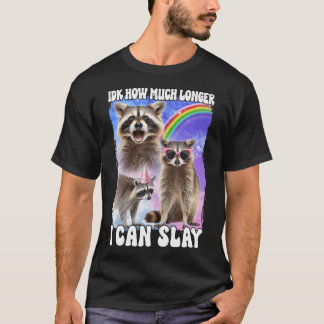 Idk, wie lange ich Raccoon noch töten kann T-Shirt