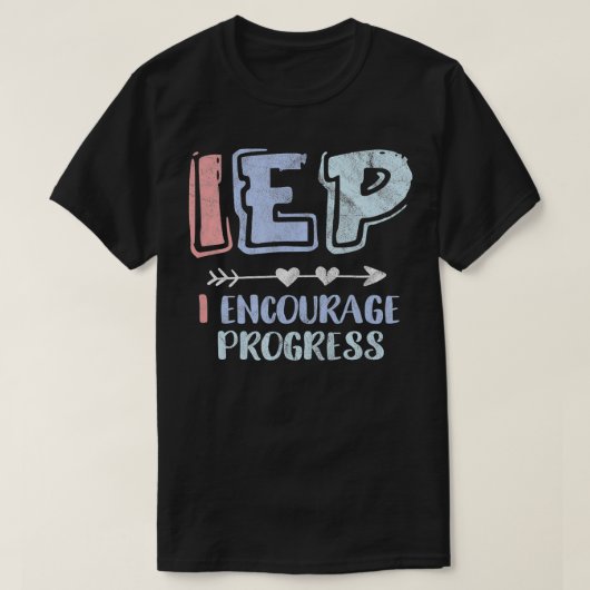 IEP I ermutigt zum Fortschreiten des Lehrerspezial T-Shirt (Design vorne)