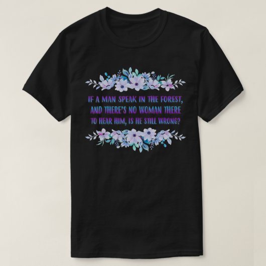 IF A Man Speaks In the Forest Funny Cute T-Shirt (Design vorne)