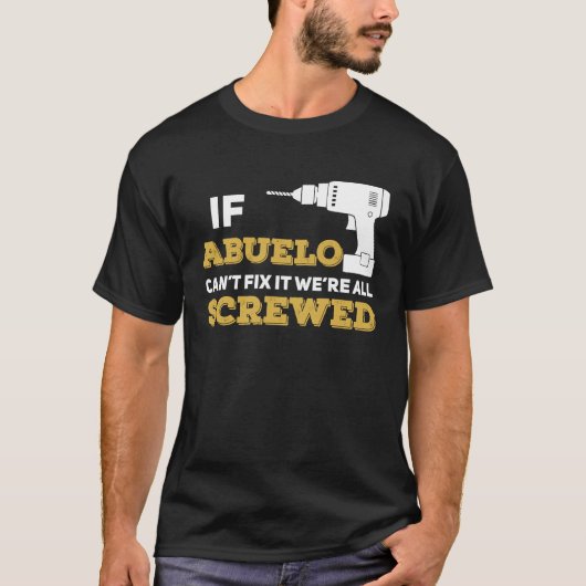 If Abuelo Can't Fix We're All Screwed Handyman Gra T-Shirt (Vorderseite)