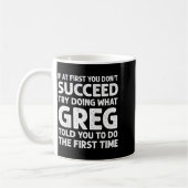 If At First Don't Succeed Try Doing What Greg Told Kaffeetasse (Links)