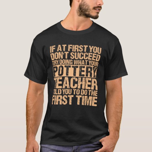 If At First You Don t Succeed Pottery Ceramicist P T-Shirt (Vorderseite)