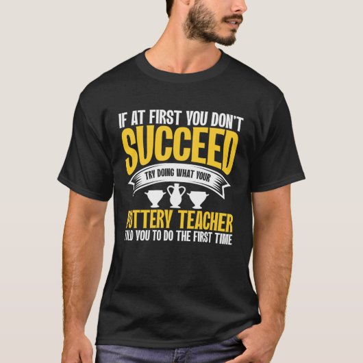 If At First You Don t Succeed Pottery Ceramicist P T-Shirt (Vorderseite)