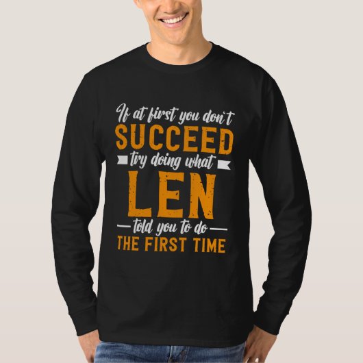 If at First You Don t Succeed Try Doing What Len T T-Shirt (Vorderseite)