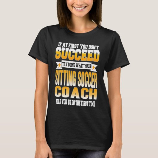 If At First You Don't Succeed Sitting Soccer Coach T-Shirt (Vorderseite)