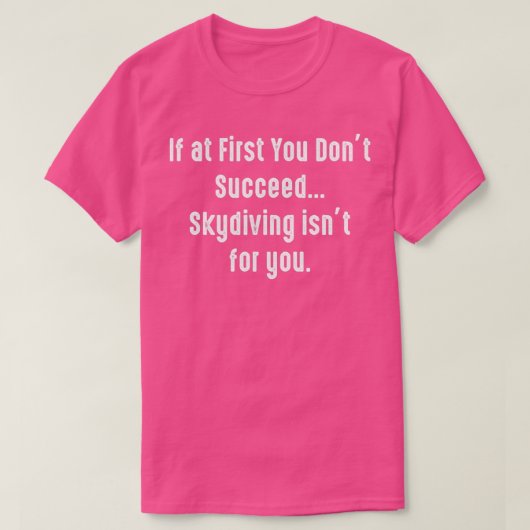 If at First You Dont Succeed Skydiving Isnx27t for T-Shirt (Design vorne)