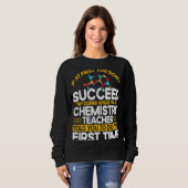 If At First You Don't Succeed Try Doing Chemistry  Sweatshirt (Vorne ganz)