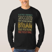 If At First You Don't Succeed Try Doing What Brian T-Shirt (Vorderseite)