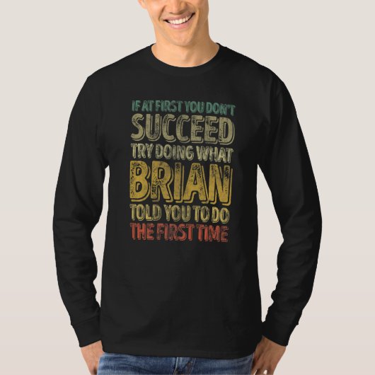 If At First You Don't Succeed Try Doing What Brian T-Shirt (Vorderseite)
