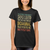 If At First You Don't Succeed Try Doing What Domin T-Shirt (Vorderseite)