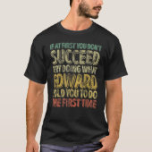 If At First You Don't Succeed Try Doing What Edwar T-Shirt (Vorderseite)