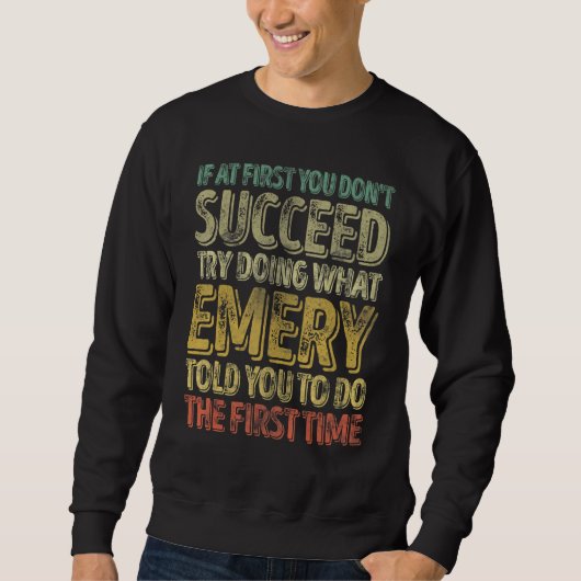 If At First You Don't Succeed Try Doing What Emery Sweatshirt (Vorderseite)