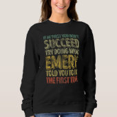 If At First You Don't Succeed Try Doing What Emery Sweatshirt (Vorderseite)