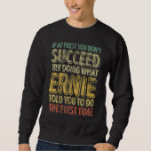 If At First You Don't Succeed Try Doing What Ernie Sweatshirt (Vorderseite)