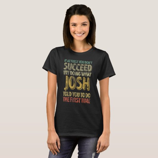 If At First You Don't Succeed Try Doing What Josh T-Shirt (Vorne ganz)