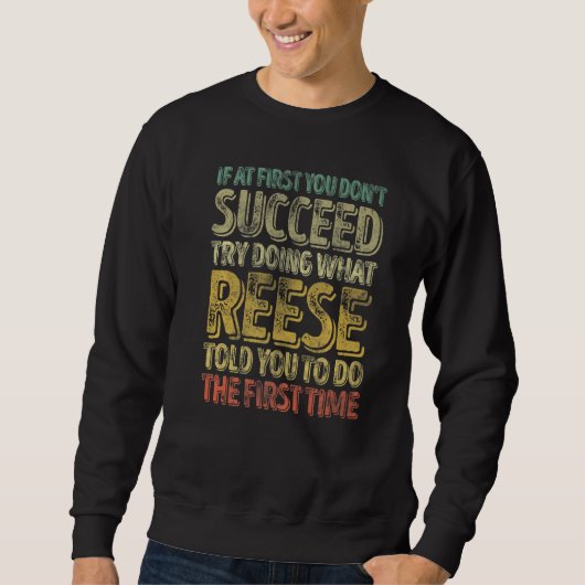 If At First You Don't Succeed Try Doing What Reese Sweatshirt (Vorderseite)