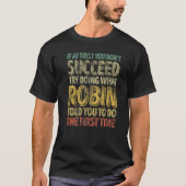 If At First You Don't Succeed Try Doing What Robin T-Shirt (Vorderseite)