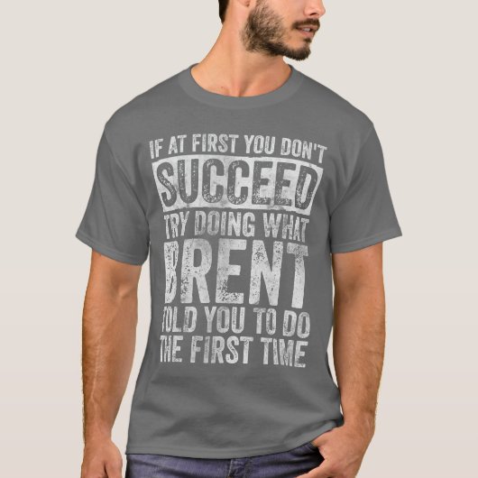 If At First You Dont Succeedry Doing What Brent vi T-Shirt (Vorderseite)