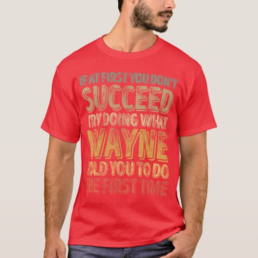 If At First You Dont Succeedry Doing What Wayne fu T-Shirt (Vorderseite)