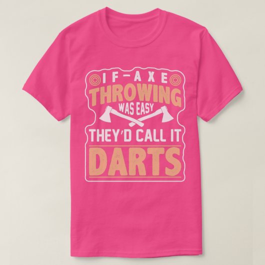 If Axe Throwing Was Easy Theyd Call It Darts Funny T-Shirt (Design vorne)
