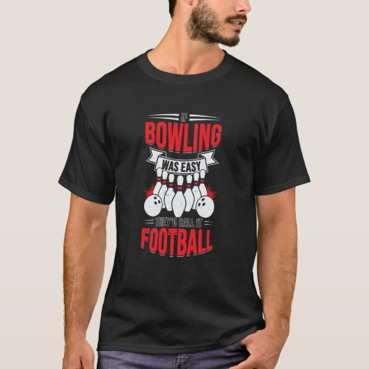 If Bowling Was Easy They'd Call It Football T-Shirt (Vorderseite)