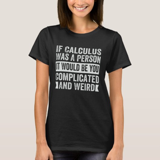 If Calculus Was A Person It Would Be You Complicat T-Shirt (Vorderseite)