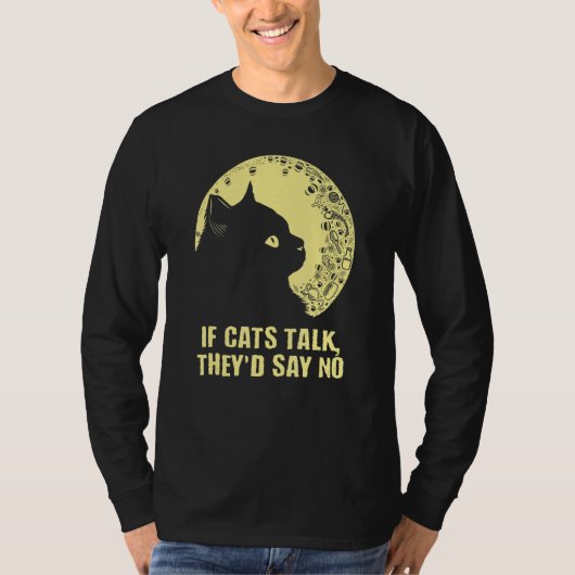 If Cats Talk They'd Say No Cat Kitten Humor T-Shirt (Vorderseite)