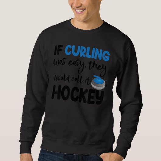 If Curling Was Easy They Call Hockey Men Greatest Sweatshirt (Vorderseite)