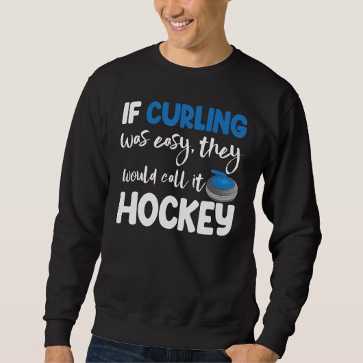 If Curling Was Easy They Call Hockey Men Greatest Sweatshirt (Vorderseite)