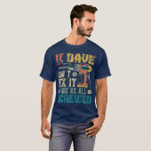 If Dave Cant Fi it Were All Screwed Funny Fathers  T-Shirt (Vorne ganz)
