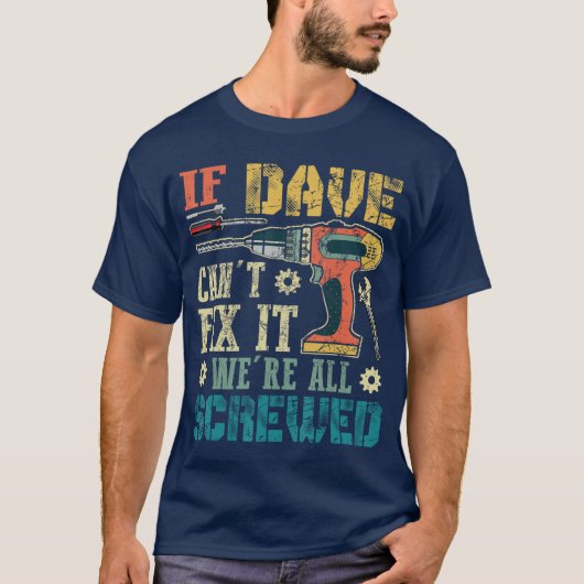 If Dave Cant Fi it Were All Screwed Funny Fathers  T-Shirt (Vorderseite)