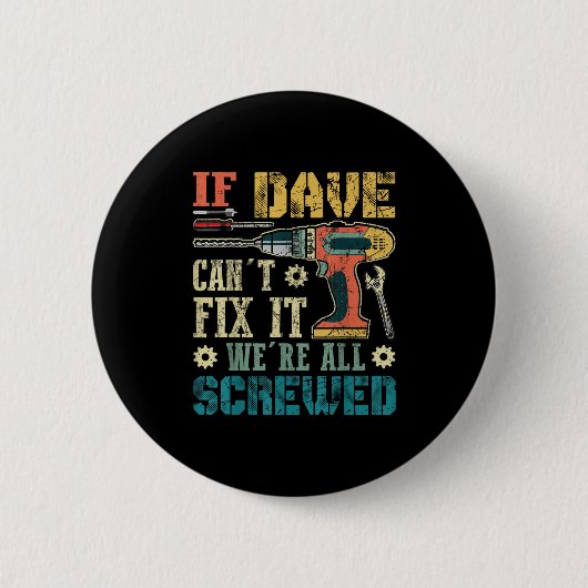 If Dave Can't Fix It We're All Screwed Funny Fathe Button (Vorderseite)
