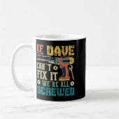 If Dave Can't Fix It We're All Screwed Funny Fathe Kaffeetasse (Links)