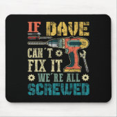 If Dave Can't Fix It We're All Screwed Funny Fathe Mousepad (Vorne)