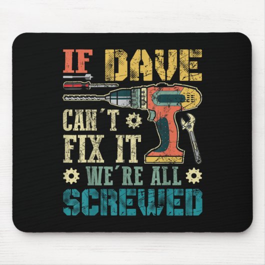 If Dave Can't Fix It We're All Screwed Funny Fathe Mousepad (Vorne)
