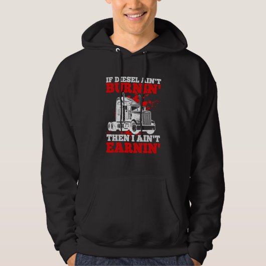 If Diesel Ain't Burnin' Then I Ain't Earning Truck Hoodie (Vorderseite)