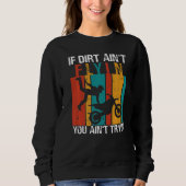 If Dirt Ain't Flyin U Ain't Tryin Motocross Dirt B Sweatshirt (Vorderseite)
