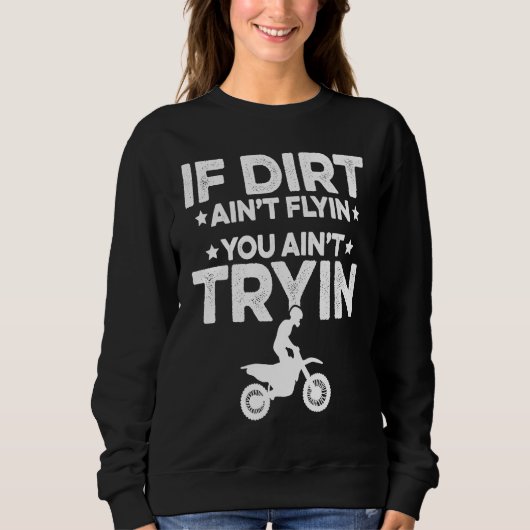 If Dirt Aint Flyin You Aint Tryin Motorcycle Dirt Sweatshirt (Vorderseite)