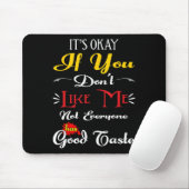 If Dont Like Me Not Everyone Has Good Taste Funny Mousepad (Mit Mouse)