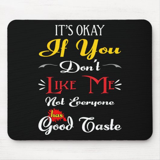 If Dont Like Me Not Everyone Has Good Taste Funny Mousepad (Vorne)