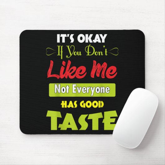 If Dont Like Me Not Everyone Has Good Taste Funny Mousepad (Mit Mouse)