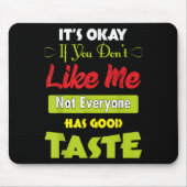 If Dont Like Me Not Everyone Has Good Taste Funny  Mousepad (Vorne)