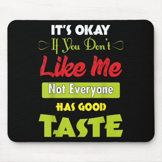 If Dont Like Me Not Everyone Has Good Taste Funny  Mousepad (Vorne)