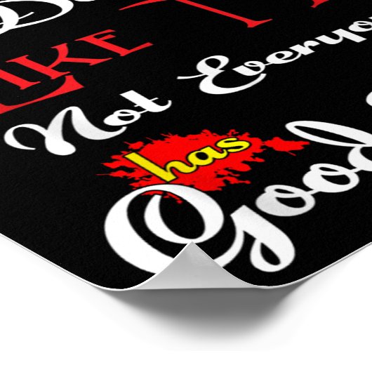 If Dont Like Me Not Everyone Has Good Taste Funny Poster (Ecke)