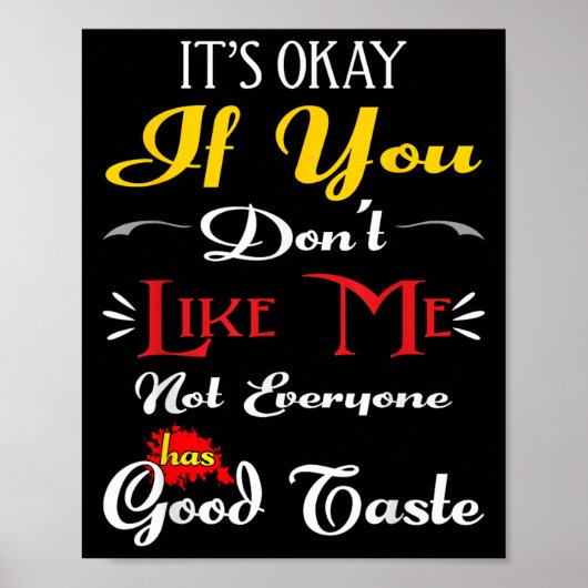 If Dont Like Me Not Everyone Has Good Taste Funny Poster (Vorne)