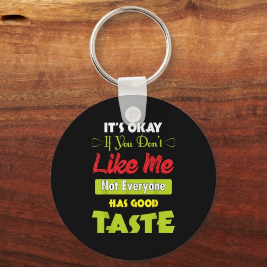 If Dont Like Me Not Everyone Has Good Taste Funny Schlüsselanhänger (Vorderseite)