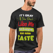 If Dont Like Me Not Everyone Has Good Taste Funny T-Shirt (Vorderseite)