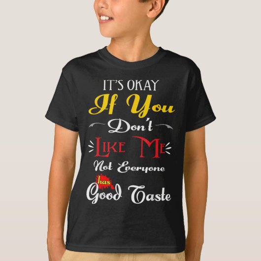 If Dont Like Me Not Everyone Has Good Taste Funny  T-Shirt (Vorderseite)