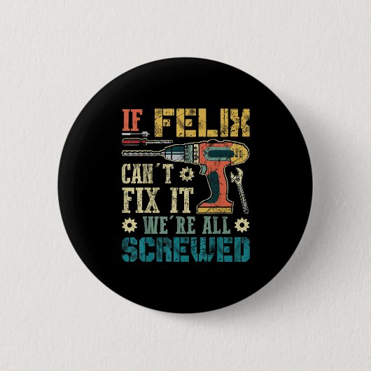 If Felix Can't Fix It We're All Screwed Funny Fath Button (Vorderseite)