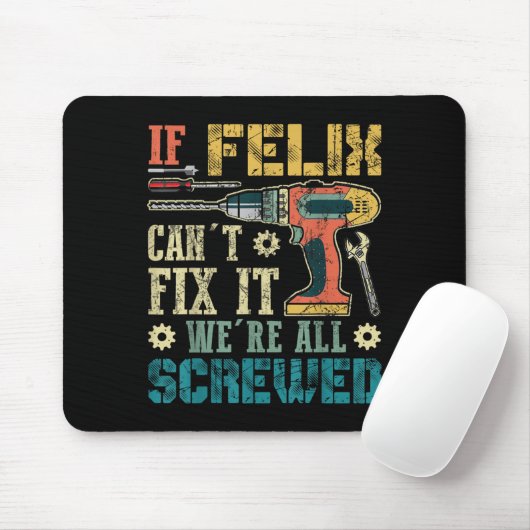 If Felix Can't Fix It We're All Screwed Funny Fath Mousepad (Mit Mouse)